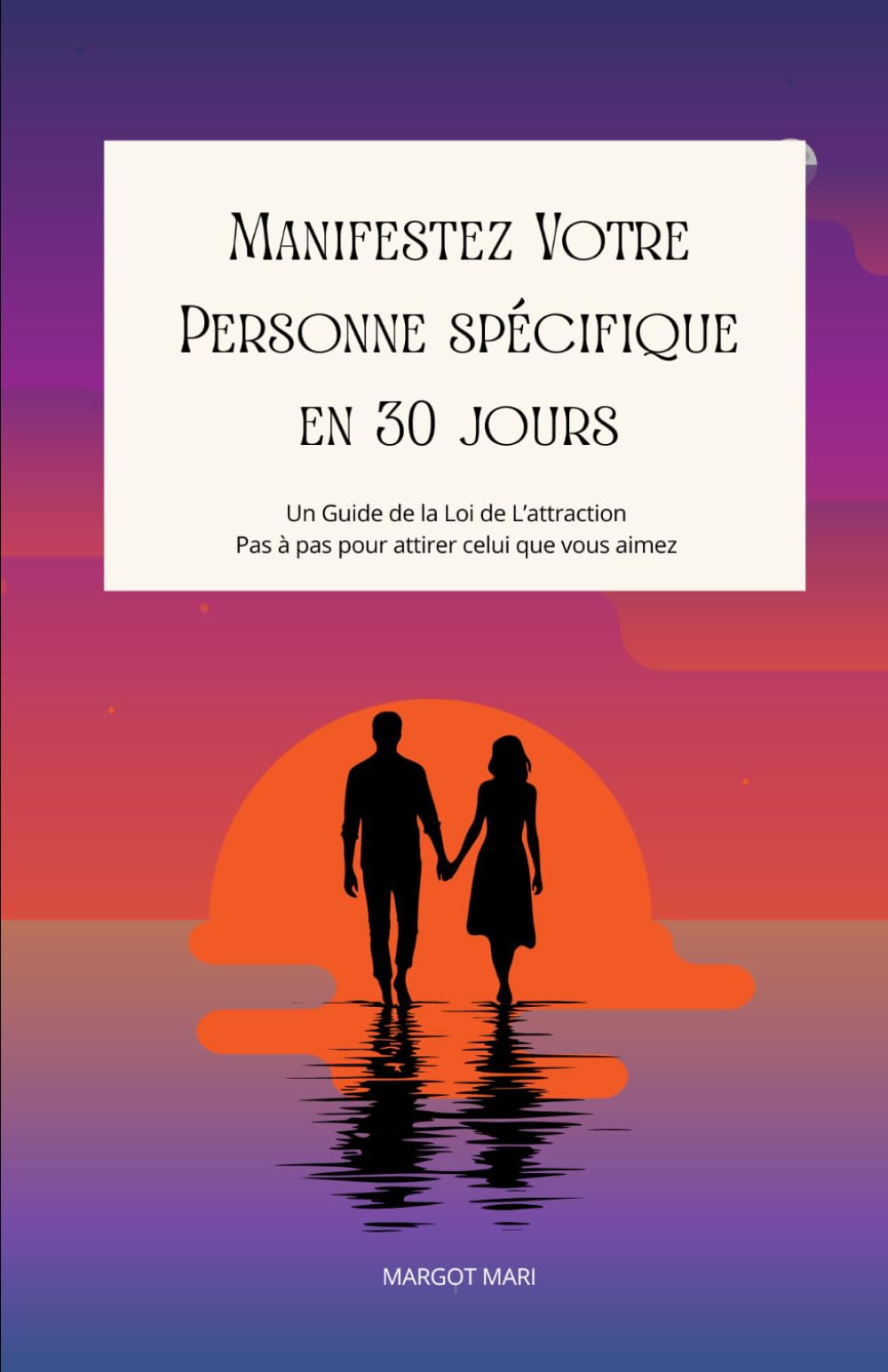 Manifestez Votre Personne spécifique en 30 jours: Une pratique de manifestation sur 30 jours pour attirer votre personne spécifique
