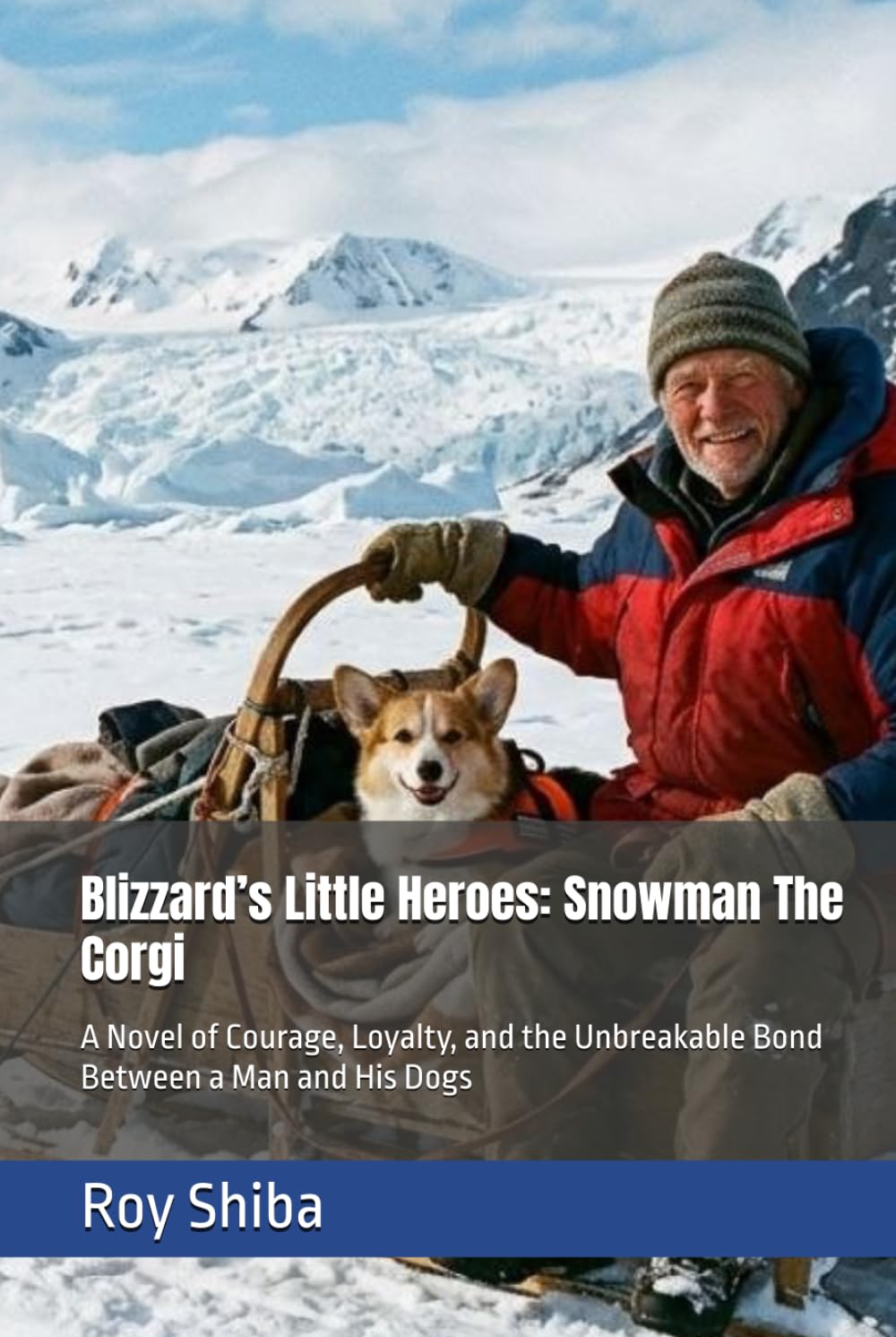 Blizzard’s Little Heroes: Snowman The Corgi: A Novel of Courage, Loyalty, and the Unbreakable Bond Between a Man and His Dogs (The Corgi Adventure Club)
