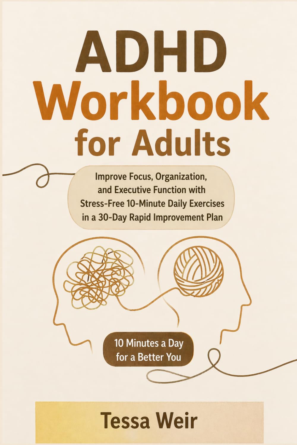 ADHD Workbook for Adults: Improve Focus, Organization, and Executive Function with Stress-Free 10-Minute Daily Exercises in a 30-Day Rapid Improvement Plan