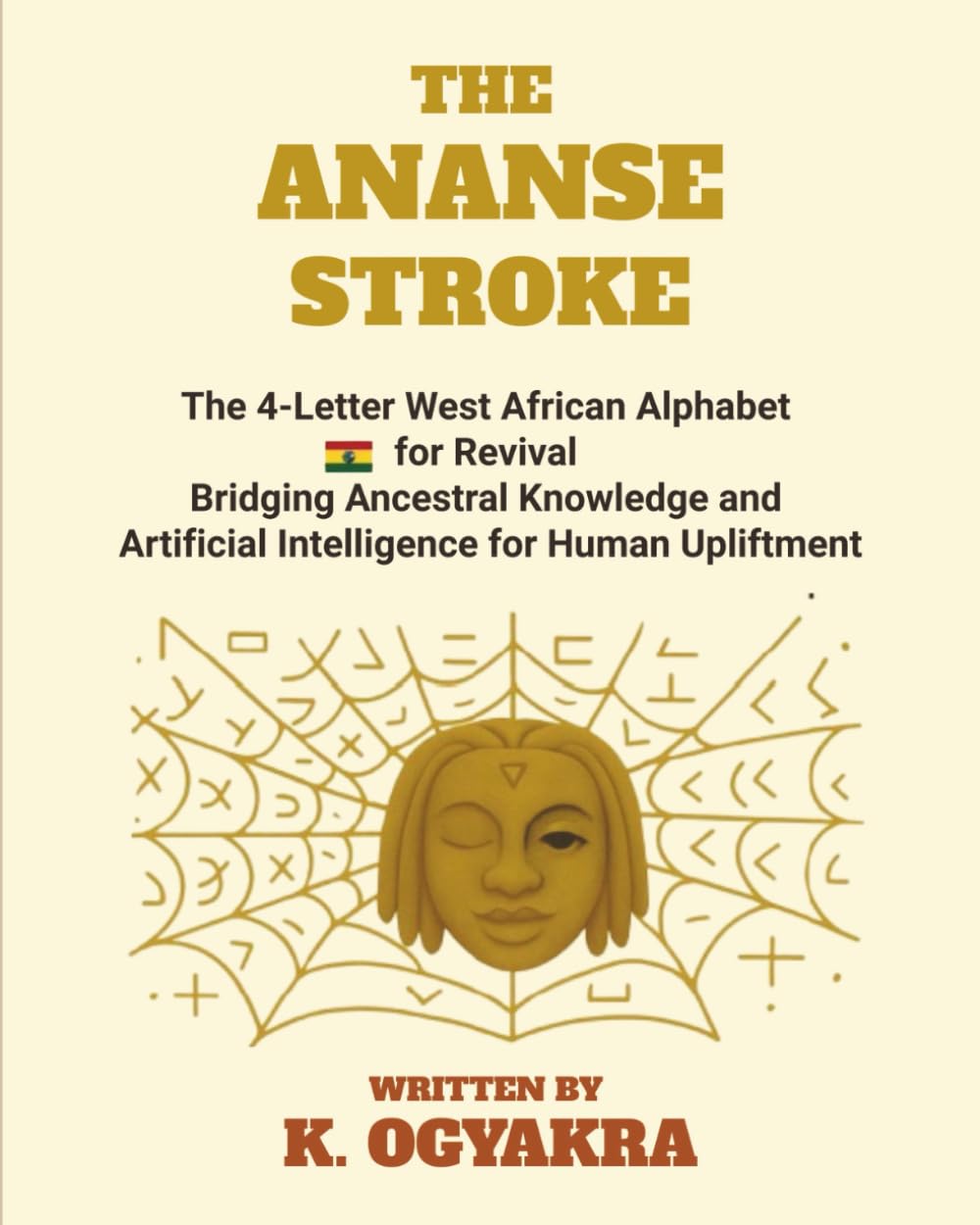 THE ANANSE STROKE: The 4- Letter West African Alphabet for Revival. Bridging Ancestral Knowledge and Artificial Intelligence for Human Upliftment