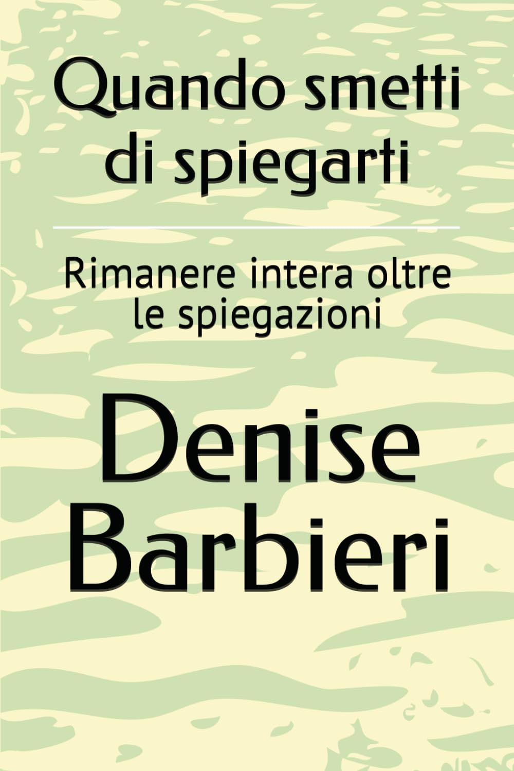 Quando smetti di spiegarti: Rimanere intera oltre le spiegazioni