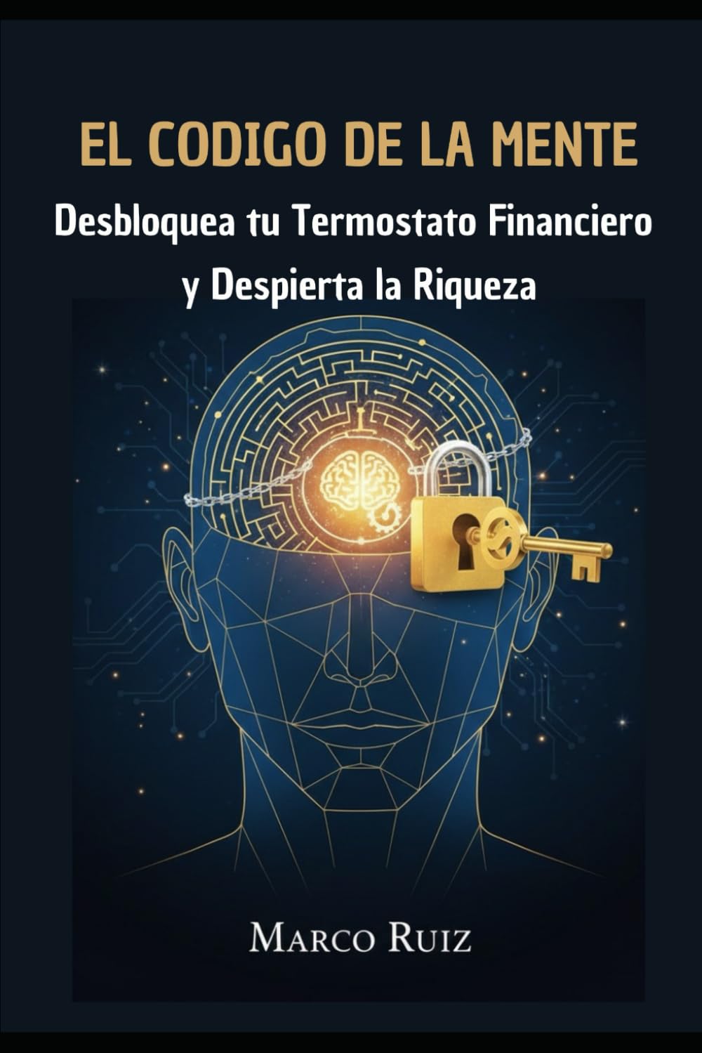 EL CÓDIGO DE LA MENTE: Desbloquea tu Termostato Financiero y Despierta la Riqueza (LA SAGA: TU VIAJE INELUDIBLE, Despierta tu mente, domina el capital y conquista tu libertad.)