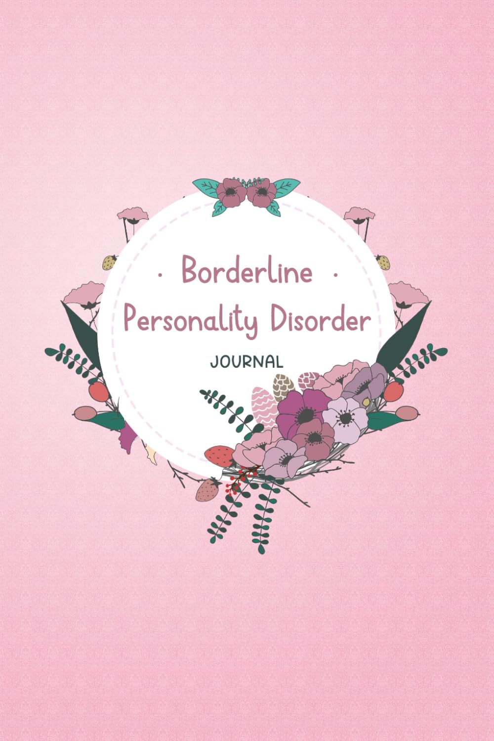 Borderline Personality Disorder Journal: BPD Workbook with Daily Anxiety, Symptom, Mood, Depression, Sleep tracker and more, with inspirational quotes for BPD Sufferers to Track everything you need!