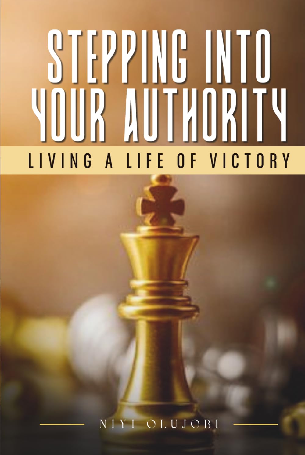 STEPPING INTO YOUR AUTHORITY: LIVING A LIFE OF VICTORY