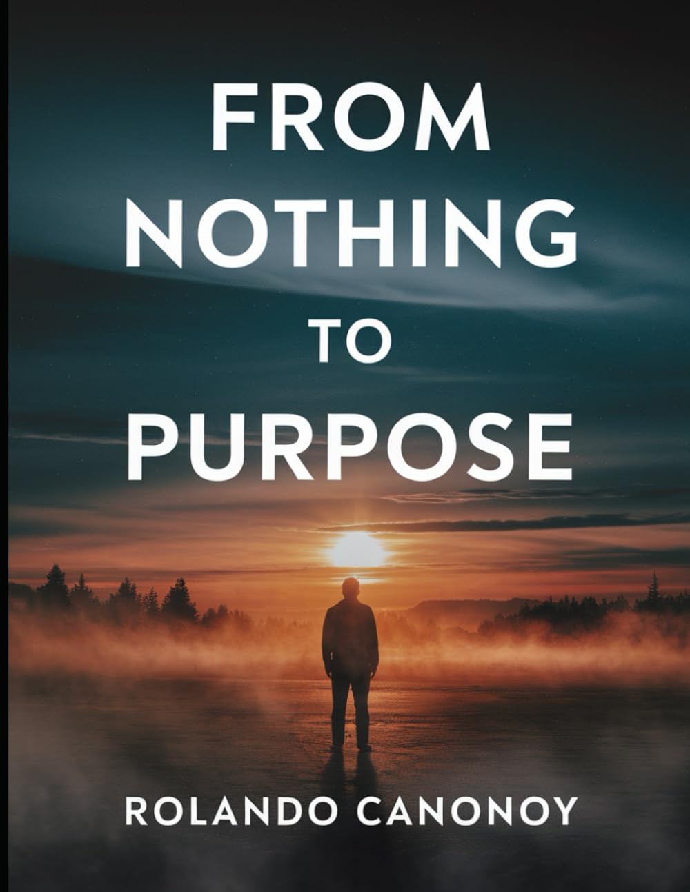 From Nothing to Purpose: Embracing Faith and Overcoming Struggle to Find Meaning