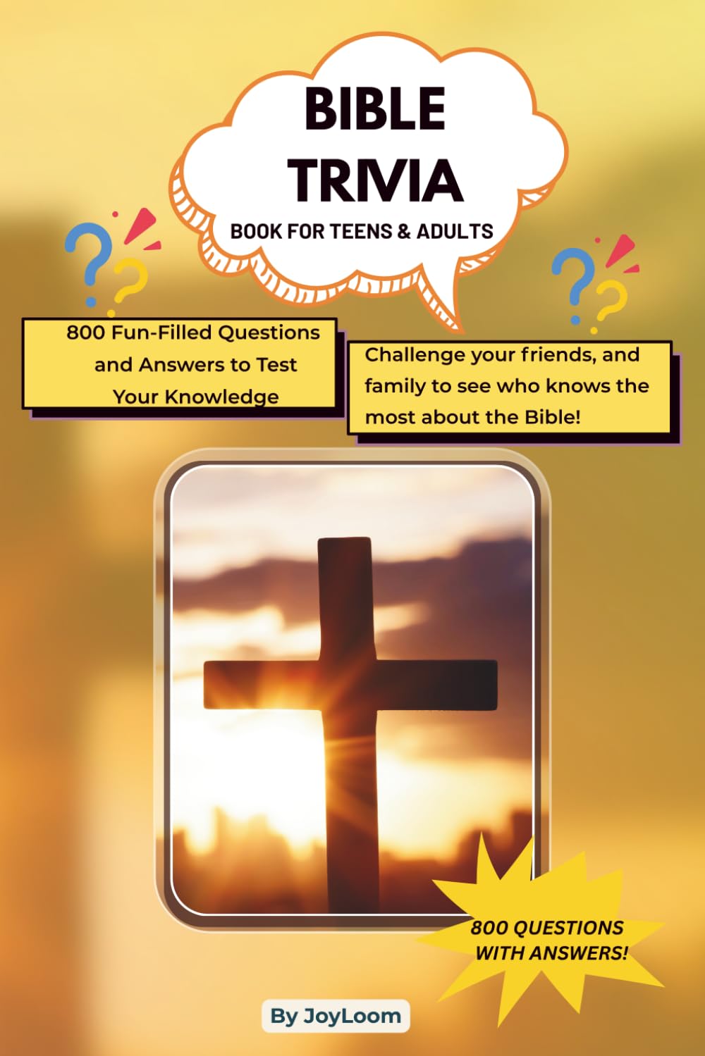 BIBLE TRIVIA BOOK FOR TEENS & ADULTS: 800 Bible Questions & Answers from Genesis to Revelation - Fun Christian Trivia for Families, & Church Groups (Bible Trivia Challenge)