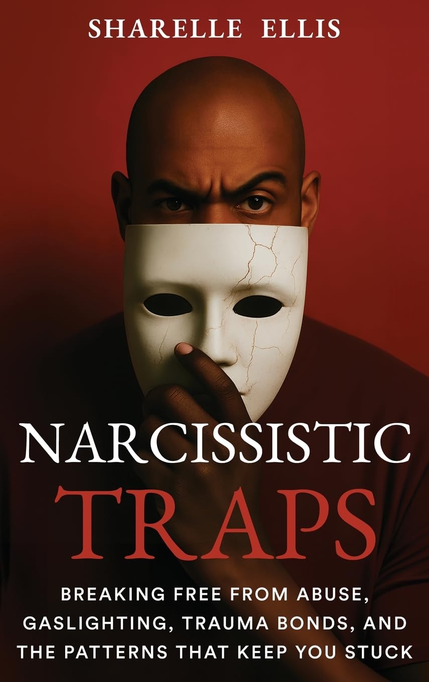 Narcissistic Traps: Breaking Free From Abuse, Gaslighting, Trauma Bonds, and the Patterns that Keep You Stuck