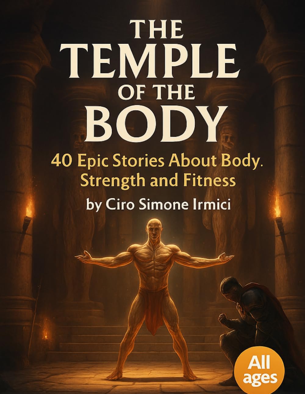 The Temple of the Body: 40 Epic Fitness Parables About Strength, Discipline, and Transformation