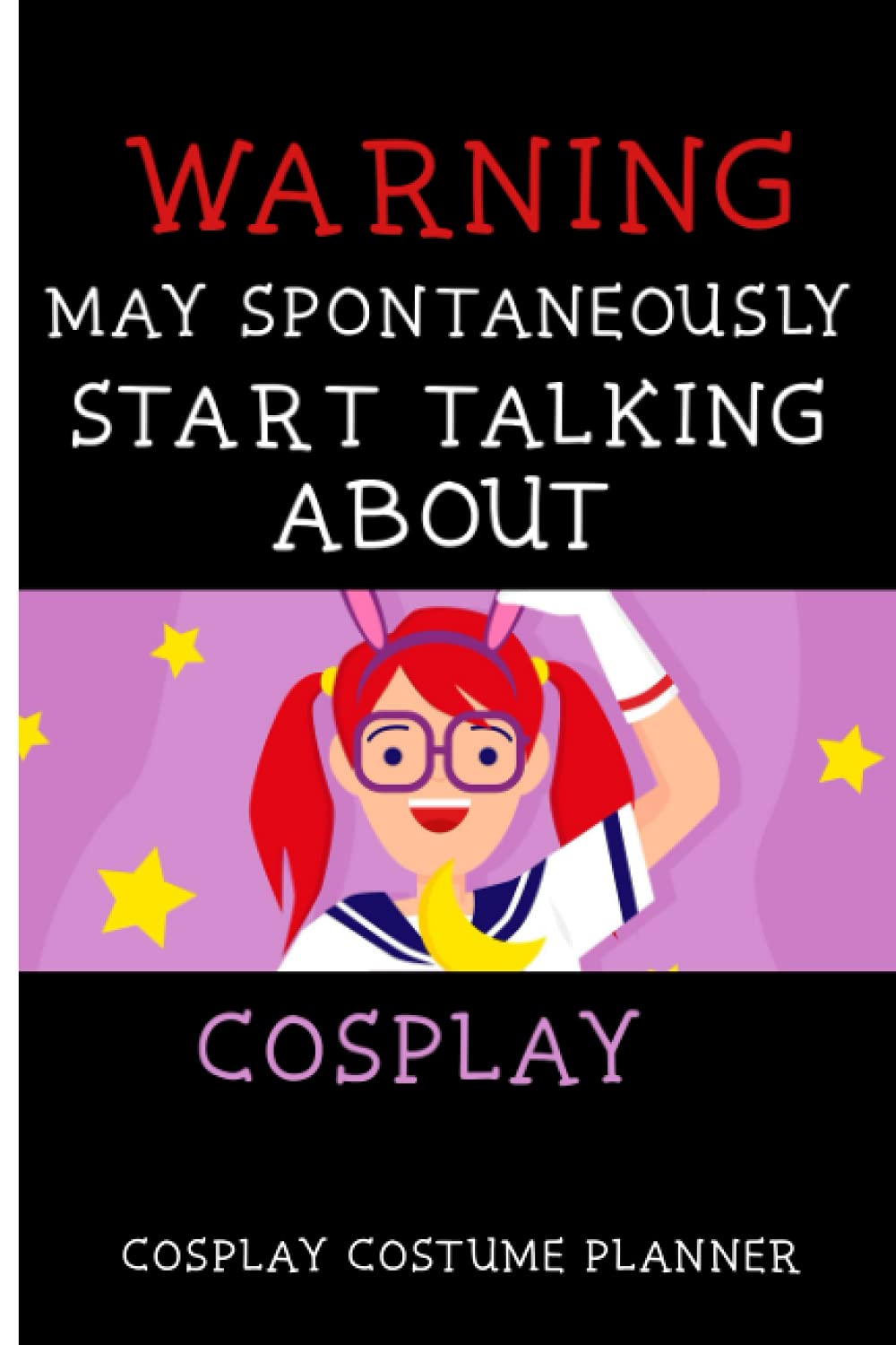 Warning May Spontaneously Start Talking About Cosplay: Cosplay Costume Planner, Journal Notebook Design, Diary Progress Tracker, Anime Lovers