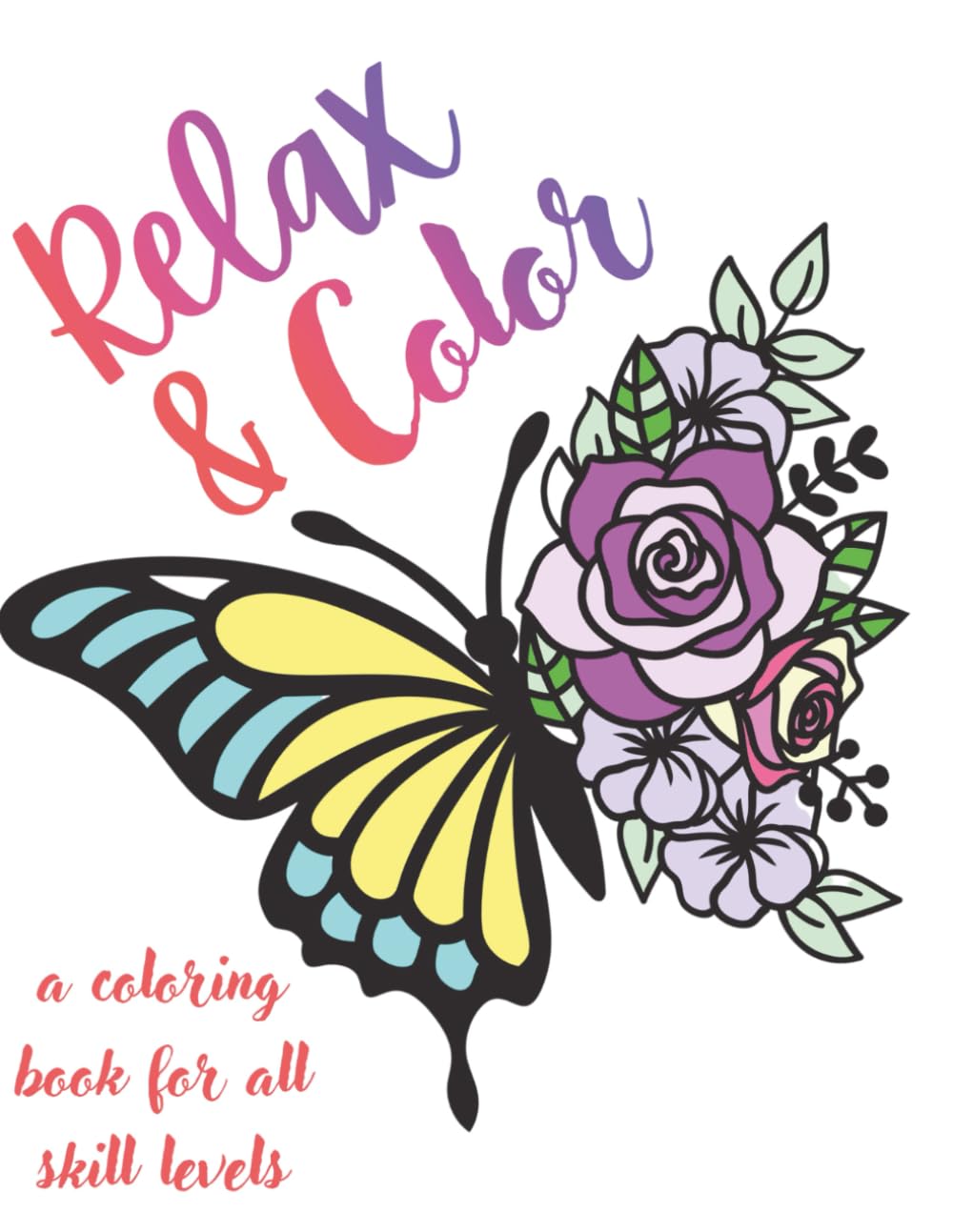 Relax and color: A coloring book for all skill levels