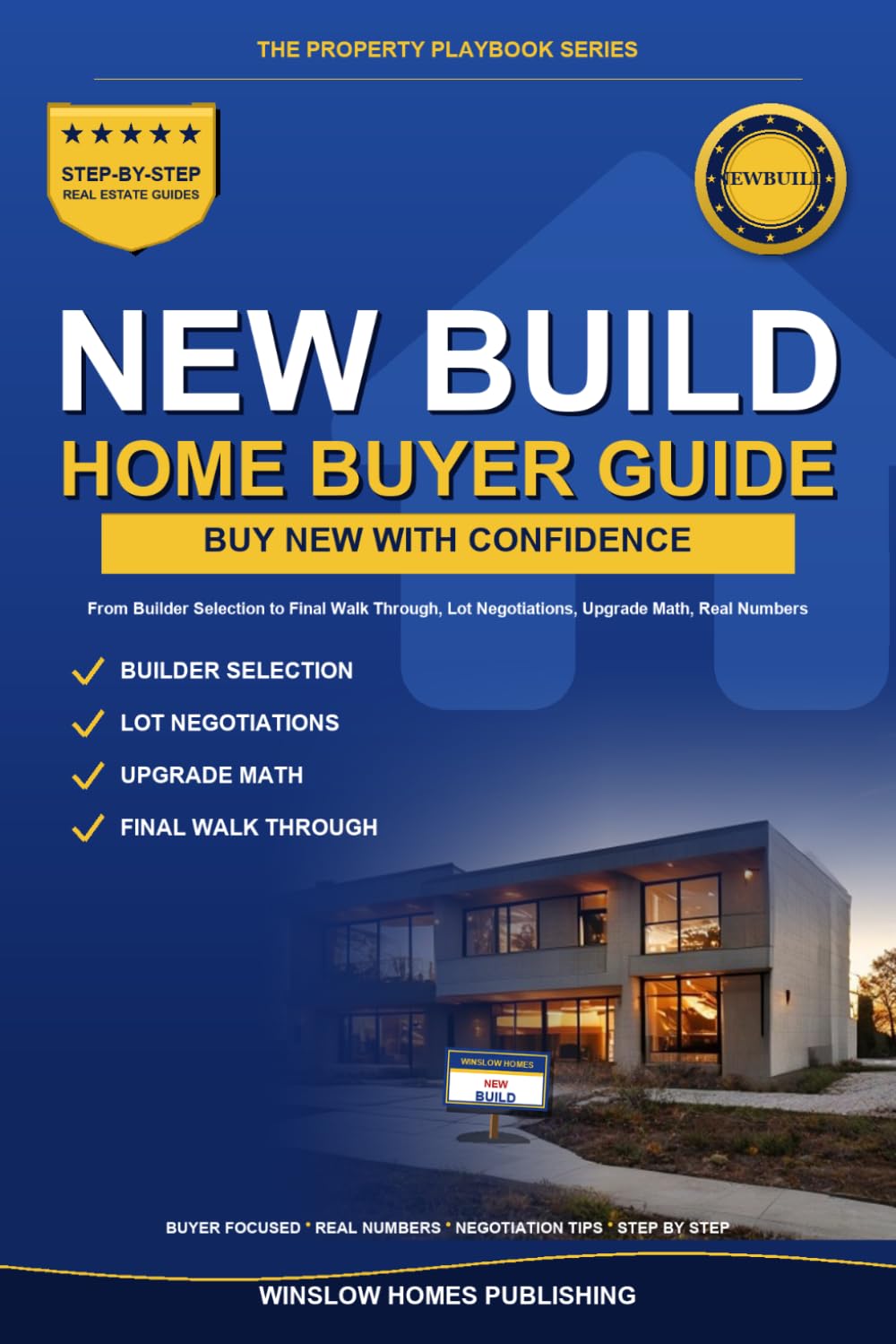 New Construction Home Buyer Guide, The Property Playbook Series: Step by Step from Builder Selection to Final Walk Through, with Lot Negotiations, Upgrade Math, and Real Numbers for Buyers