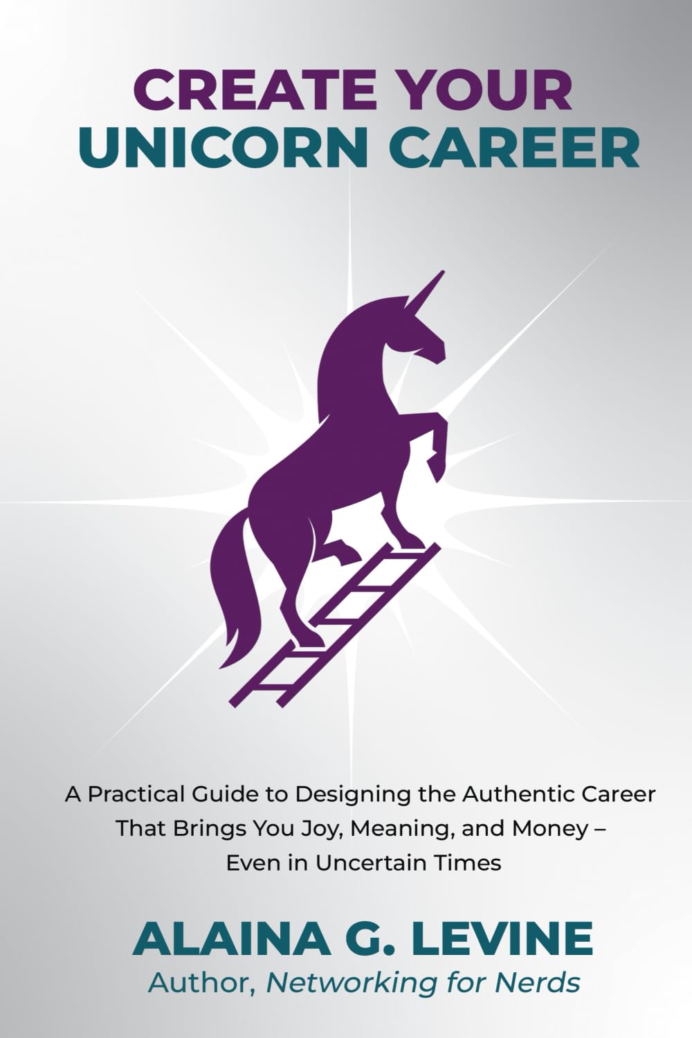 Create Your Unicorn Career: A Practical Guide to Designing the Authentic Career That Brings You Joy, Meaning, and Money - Even in Uncertain Times