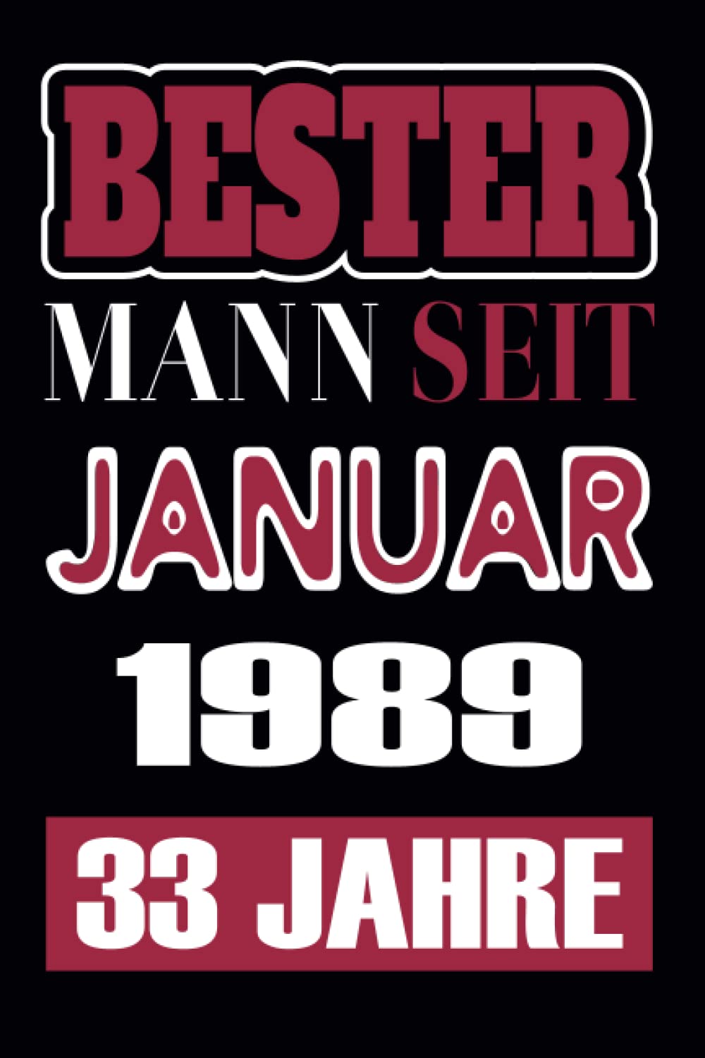 Bester Mann Seit Januar 1989-33 Jahre: Ein tolles Notizbuch für den Jahrgang 1989 der im Januar Geburtstag hat. Zum aufschreiben von ... Geschenk ... geburtstag 33 jahre, 6 x 9 Zoll, 110 Seiten,