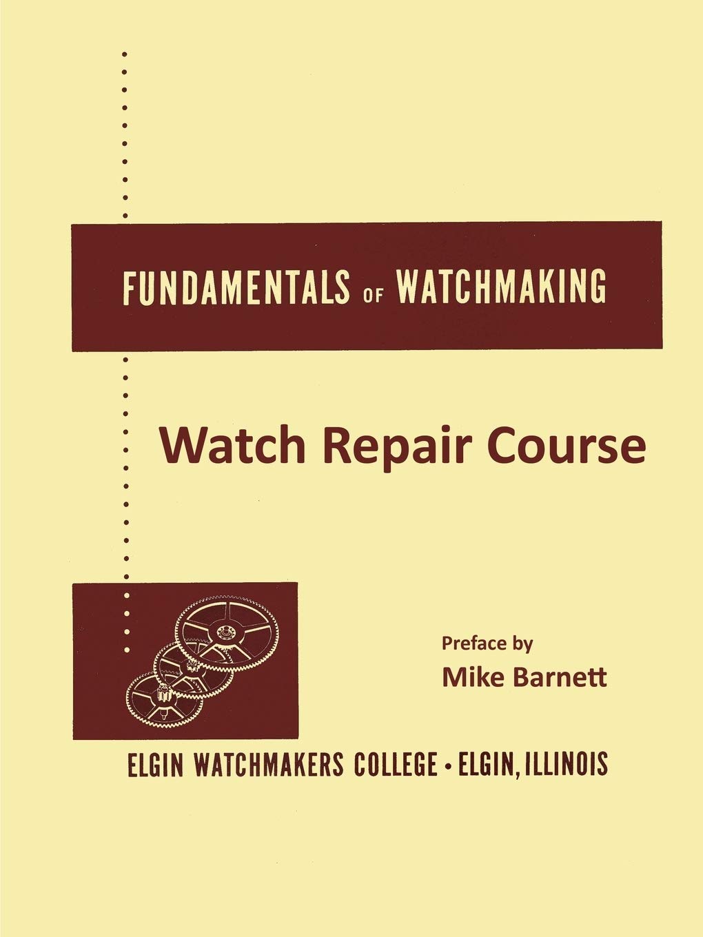 Fundamentals of Watchmaking - Elgin Watchmakers College Watch Repair Course Paperback – September 21, 2014
