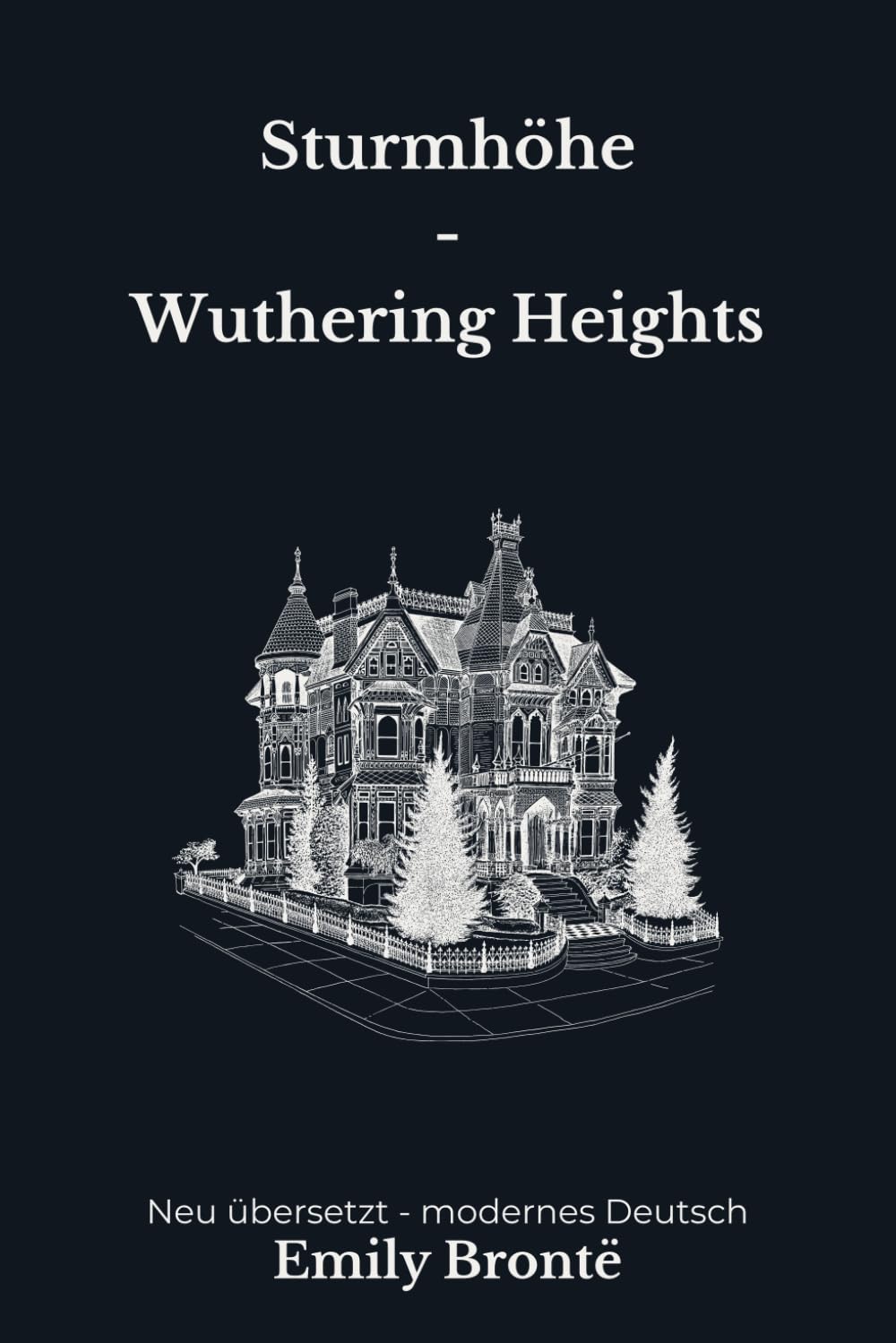 Sturmhöhe - Wuthering Heights: Der große Gothic Klassiker aus Yorkshire, modern neu übersetzt nach Emily Brontë
