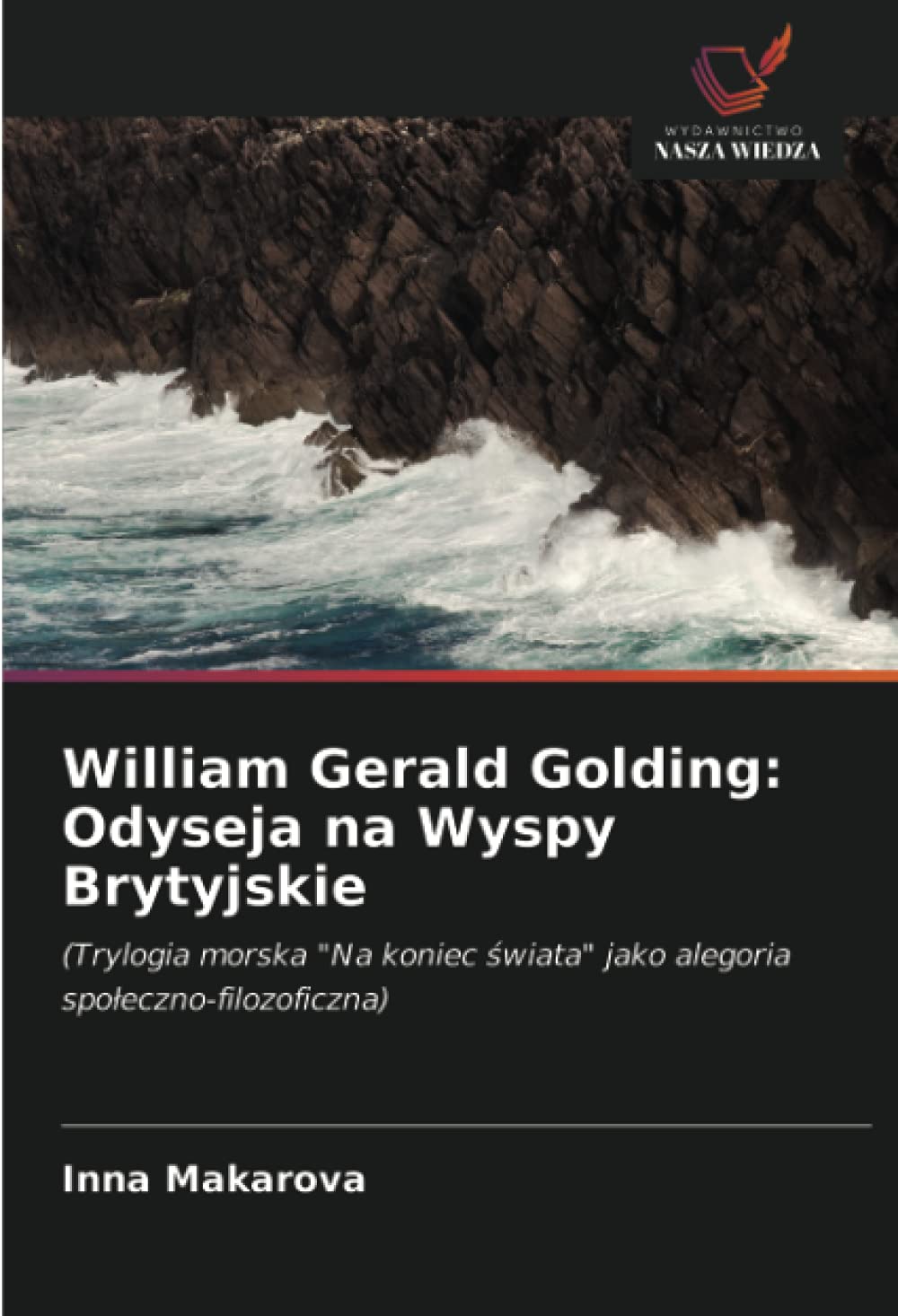 William Gerald Golding: Odyseja na Wyspy Brytyjskie: (Trylogia morska "Na koniec ¿wiata" jako alegoria spo¿eczno-filozoficzna)