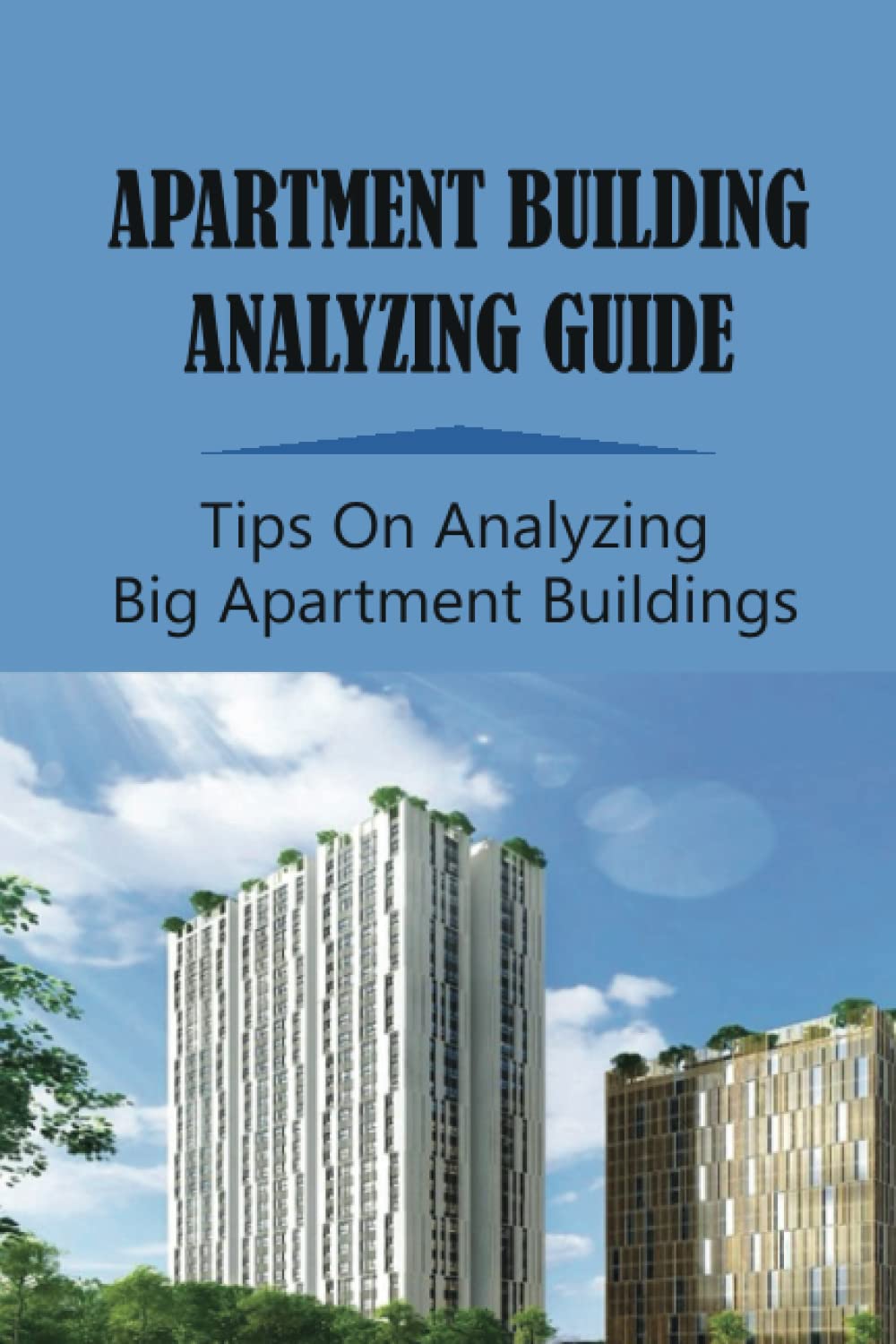 Robby GwinnerApartment Buildings Analyzing Guide: Tips On Analyzing Big Apartment Buildings