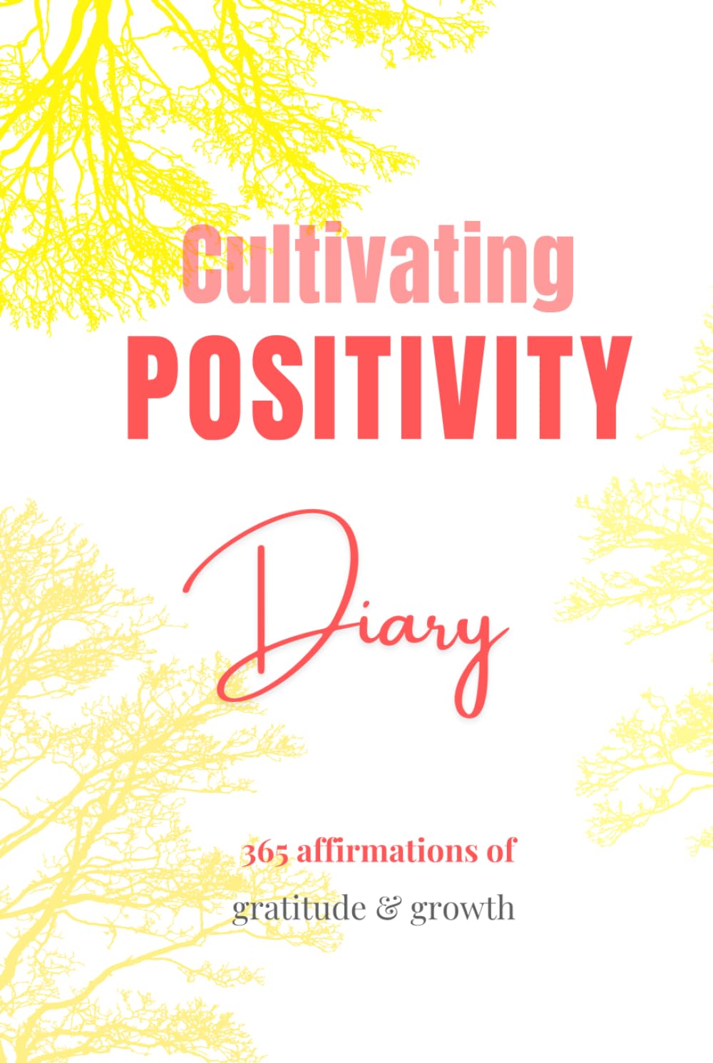 Cultivating Positivity Diary: Your Journal of Mindful Reflection