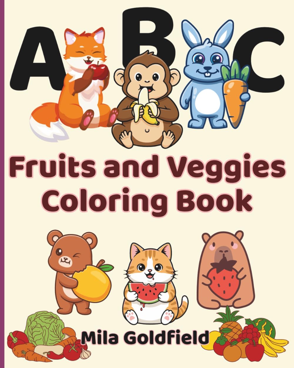 ABC Fruits and Veggies Coloring Book: A Fun Way to Learn Where Your Food Grows From A to Z