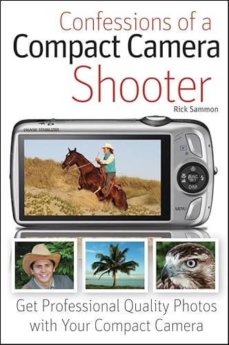 Confessions of a Compact Camera Shooter: Get Professional Quality Photos With Your Compact Camera