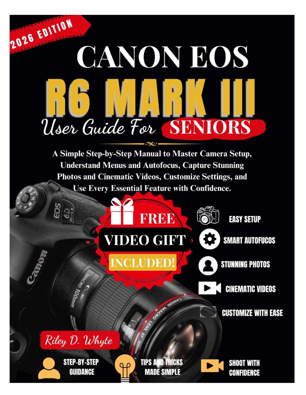 CANON EOS R6 MARK III USER GUIDE FOR SENIORS: A Simple Step-by-Step Manual to Master Camera Setup, Understand Menus and Autofocus, Capture Stunning ... Use Every Essential Feature with Confidence