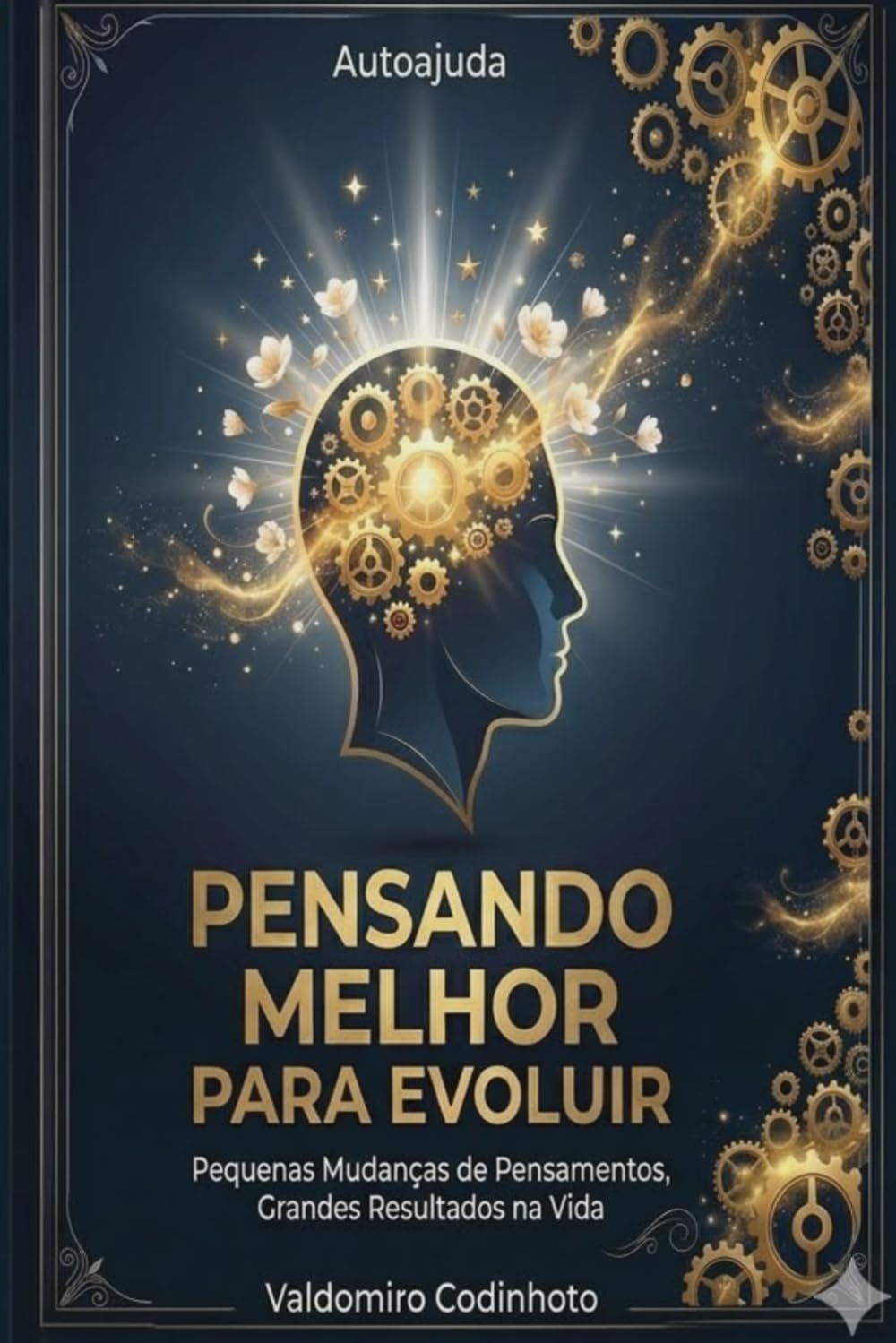 Pensando Melhor para Evoluir: Pequenas Mudanças de Pensamentos, Grandes Resultados na Vida