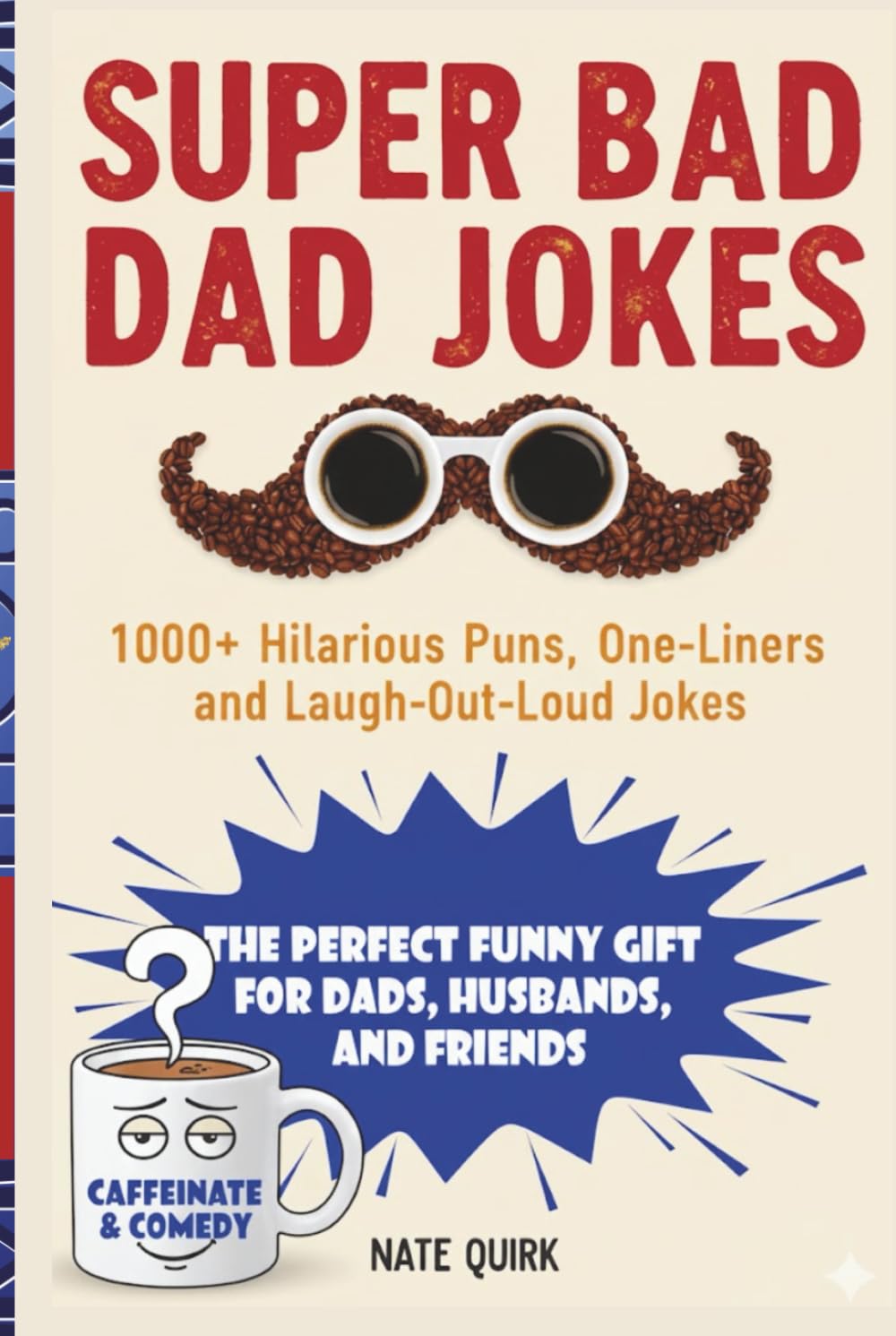 Super Bad Dad Jokes: 1000+ Hilarious Puns, One-Liners, and Laugh-Out-Loud Jokes — The Perfect Funny Gift for Dads, Husbands, and Friends