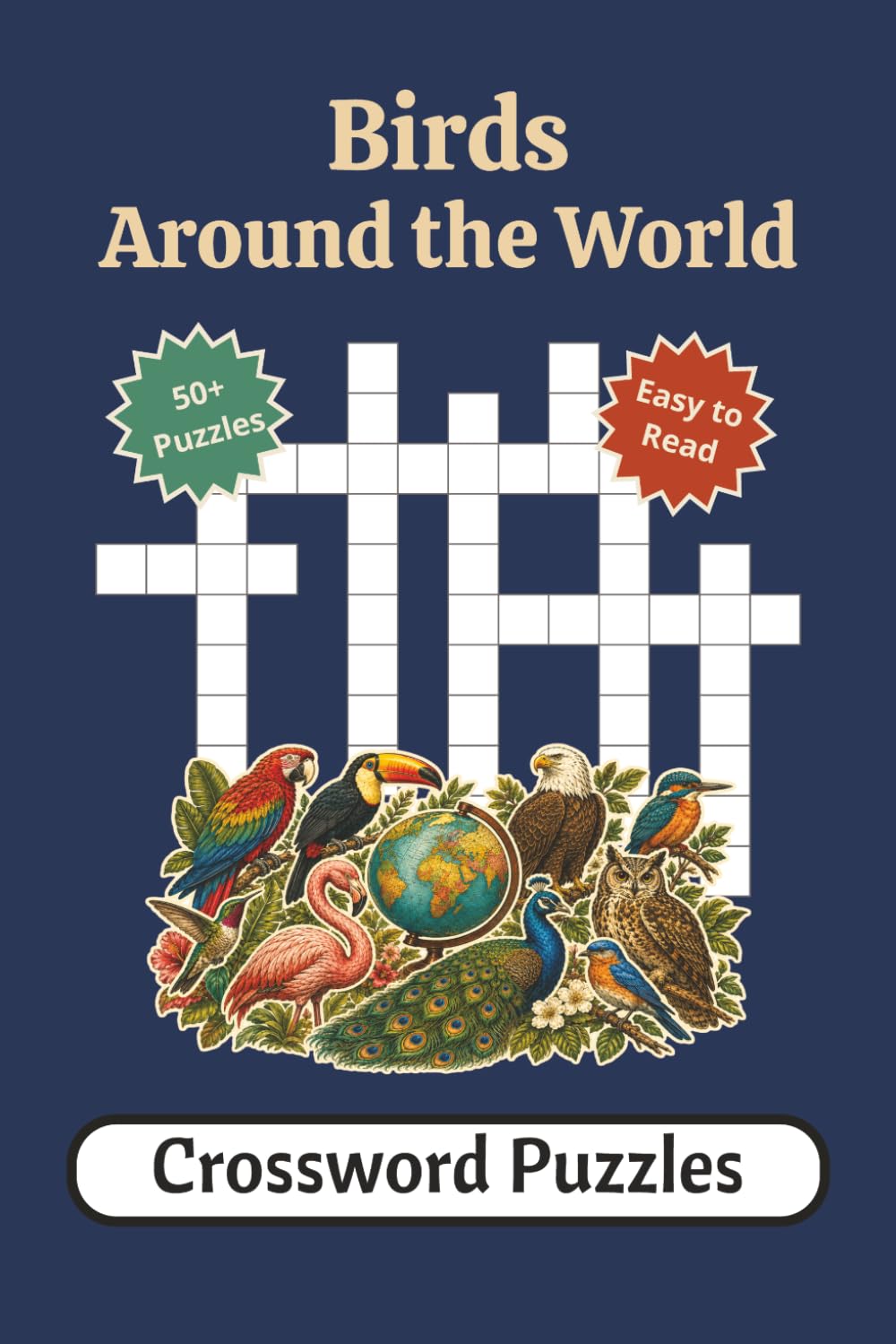 Birds Around the World: Crossword Puzzles with Easy-to-Read Print about Birds Around the World, Feathers, Wings & Nests, Habitats & Birdwatching and ... Gift for Vacations, Holidays, and Relaxation