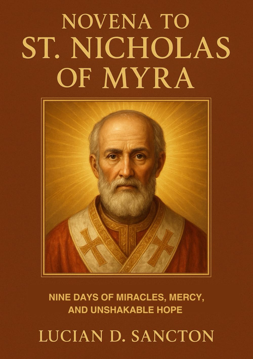 NOVENA TO ST. NICHOLAS OF MYRA: NINE DAYS OF MIRACLES, MERCY, AND UNSHAKABLE HOPE