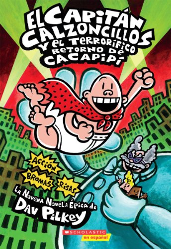 Capitan Calzoncillos y el terrorifico retorno de Cacapipi (Captain Underpants #9) (9) (Spanish Edition)