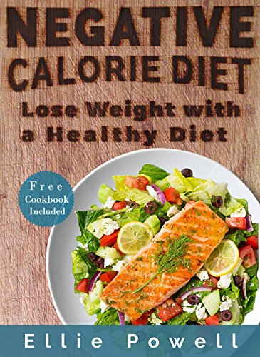 Negative Calorie Diet: Lose Weight With a Healthy Diet (Bonus Inside 30+ Negative Calorie Recipes, Weight Loss, Burn Fat, Cookbook, Recipes, Slim Down, Feel Better)