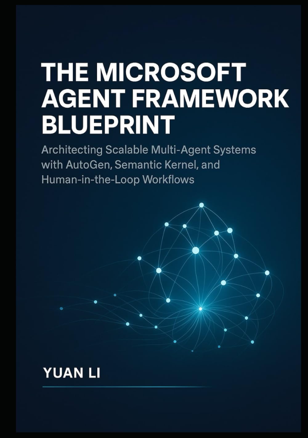 The Microsoft Agent Framework Blueprint: Architecting Scalable Multi-Agent Systems with AutoGen, Semantic Kernel, and Human-in-the-Loop Workflows