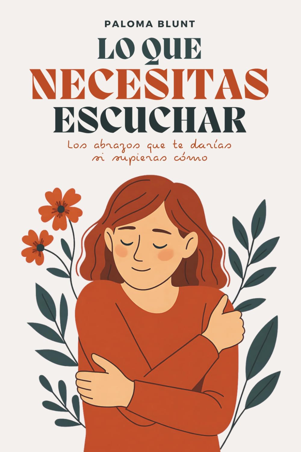 Lo que necesitas escuchar: Los abrazos que te darías si supieras cómo | Amor propio, autoestima, sanación emocional, crecimiento interior, psicología femenina