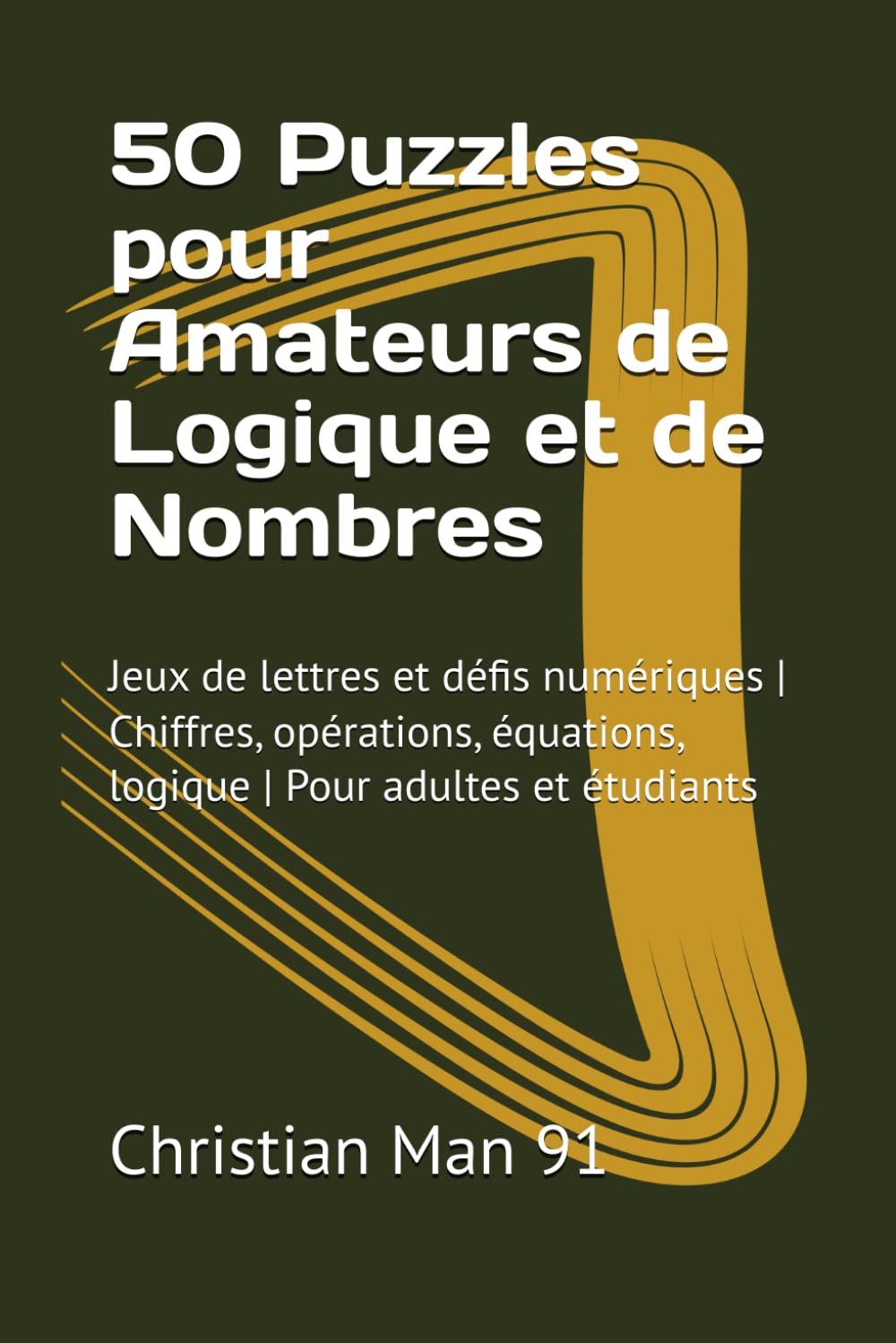 50 Puzzles pour Amateurs de Logique et de Nombres: Jeux de lettres et défis numériques | Chiffres, opérations, équations, logique | Pour adultes et étudiants