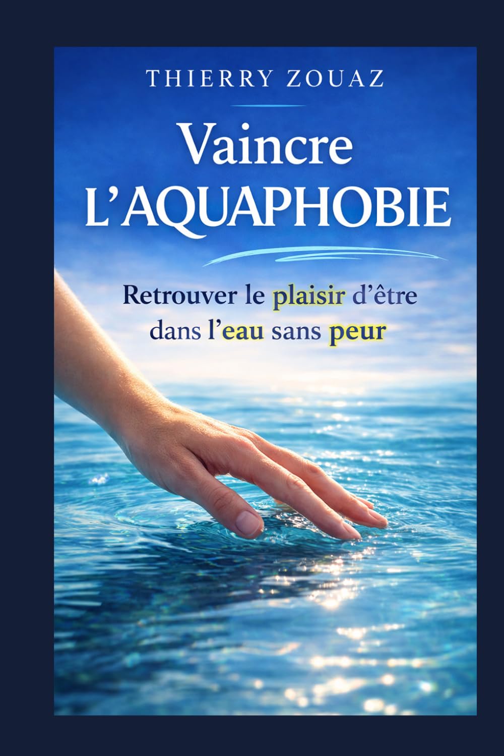 Vaincre l’aquaphobie: Retrouver le plaisir d’être dans l’eau sans peur