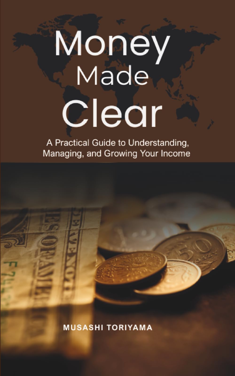 Money Made Clear: A Practical Guide to Understanding, Managing, and Growing Your Income