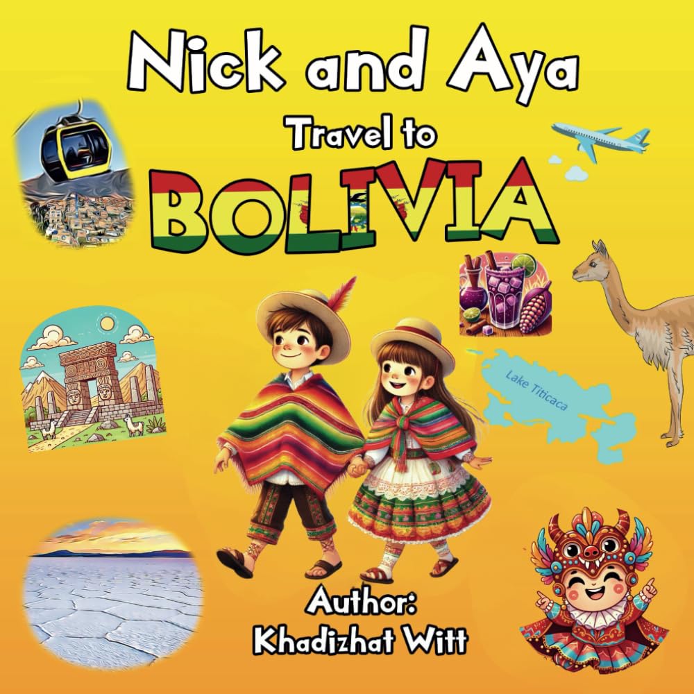 Nick and Aya Travel to Bolivia: 6 (Nick and Aya Travel the World)
