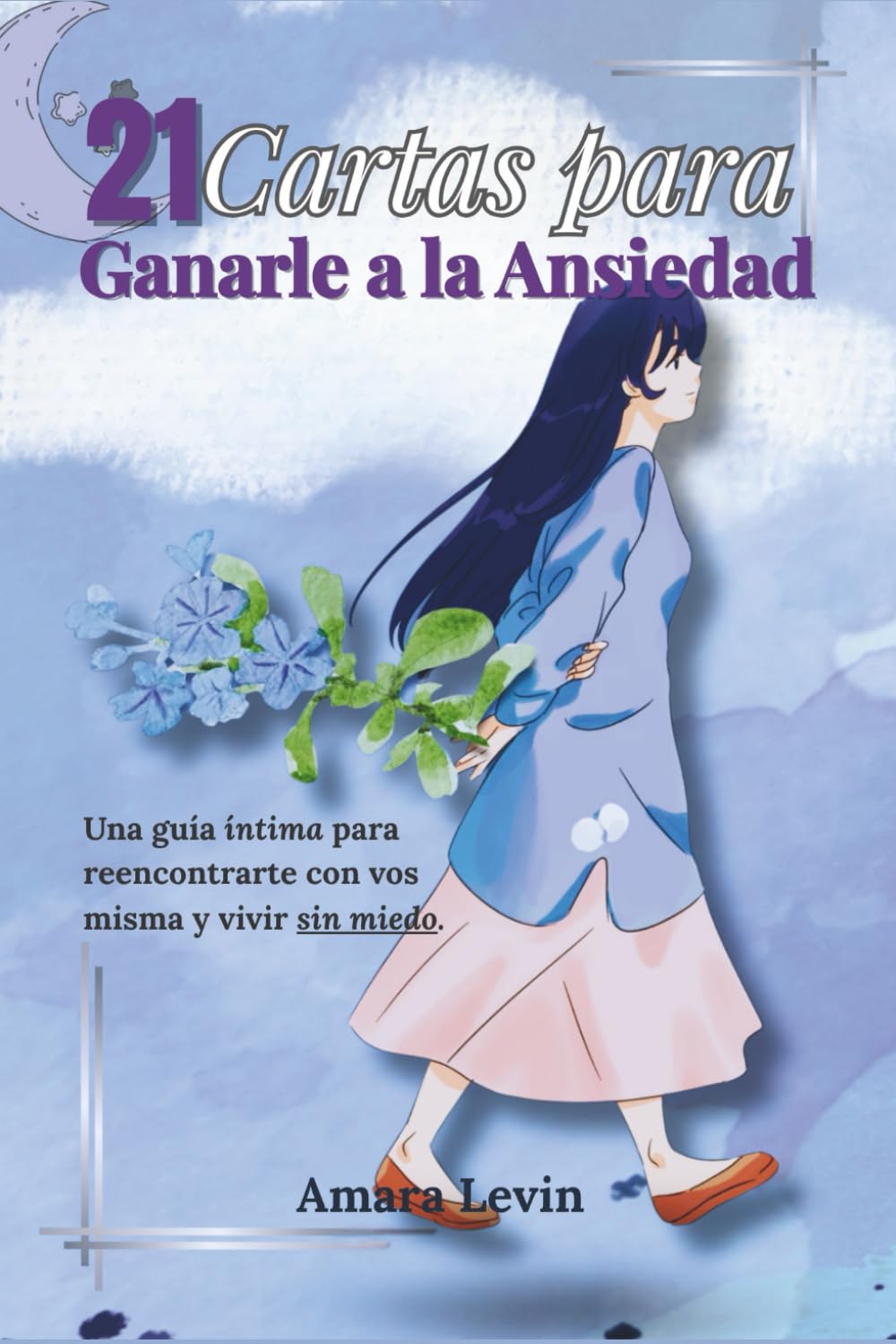 Independently Published 21 Cartas Para Ganarle A La Ansiedad: Una Guía Terapéutica Con Ejercicios, Mantras Y Journaling Para Transformar El Miedo En Calma.
