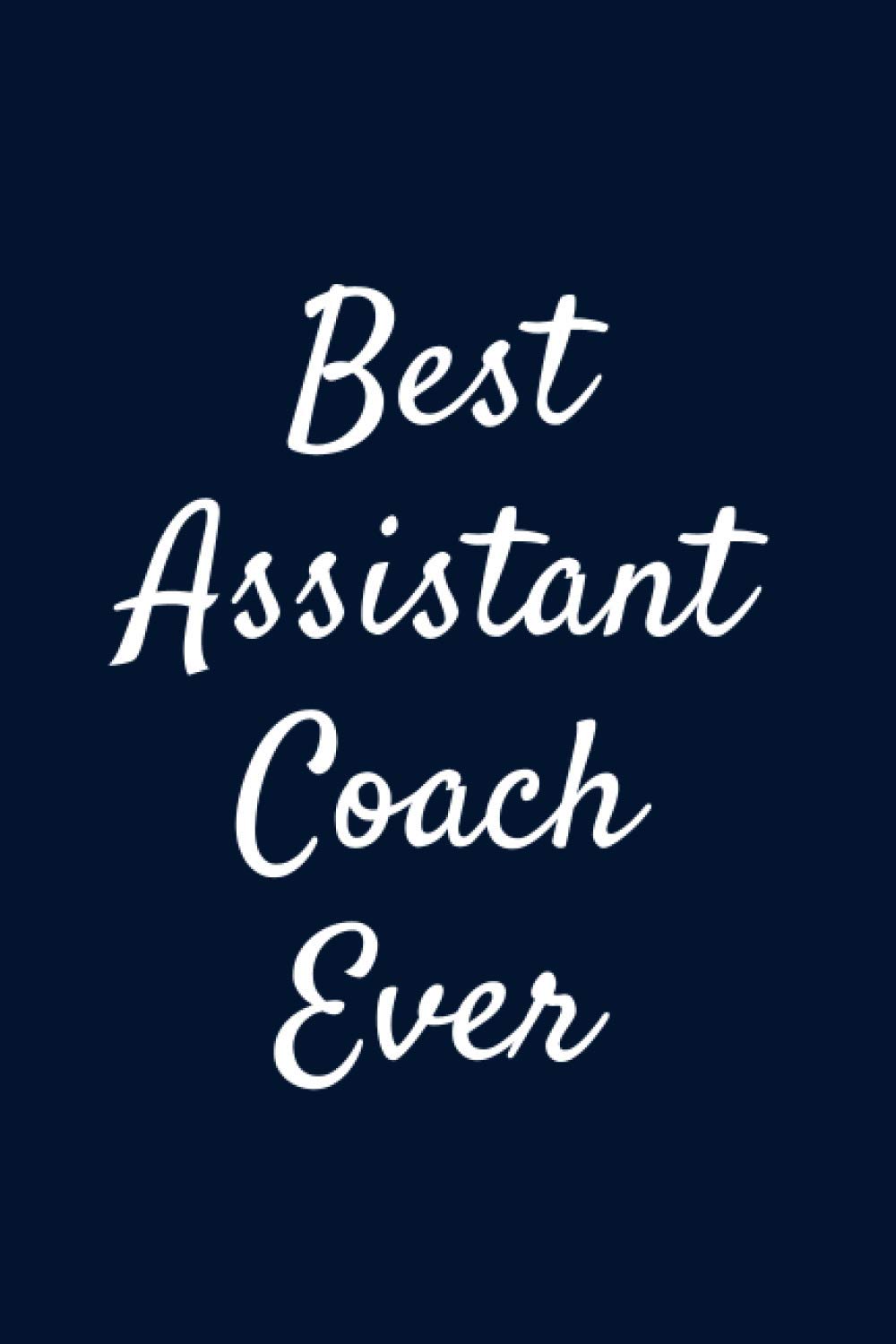 Best Assistant Coach Ever: A Gag Gift Notebook Journal For Assistant Coach