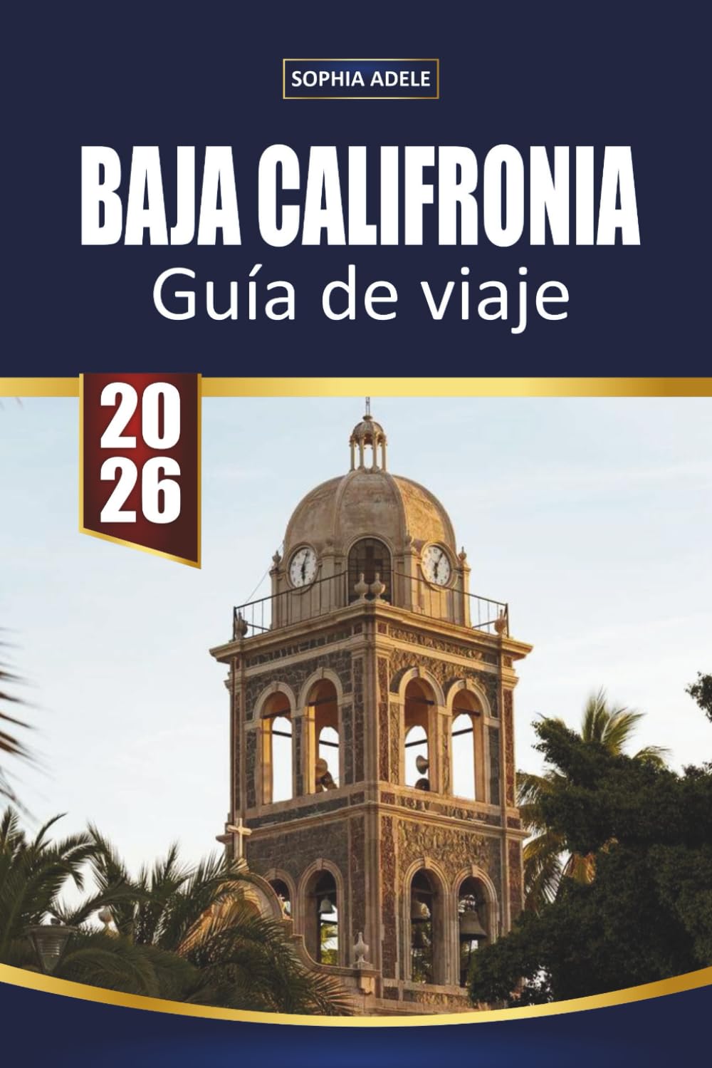 GUÍA DE VIAJE BAJA CALIFORNIA: Explorando Baja California: Un viaje a través de impresionantes costas, una cultura vibrante y maravillas ocultas