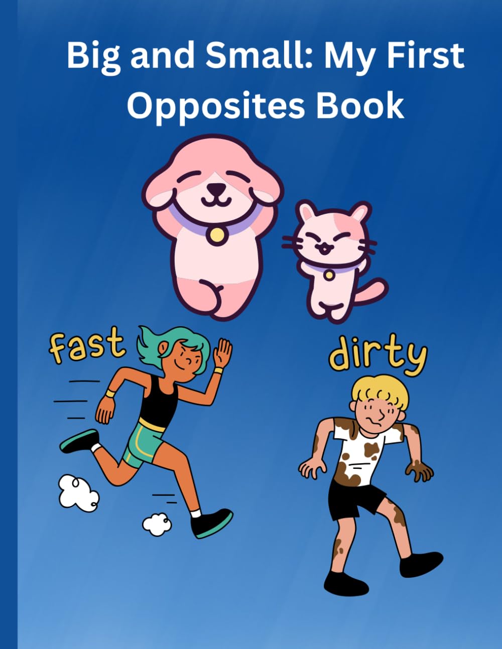 Big and Small: My First Opposites Book: A Fun Coloring & Learning Book for Toddlers and Preschoolers Ages 1–6