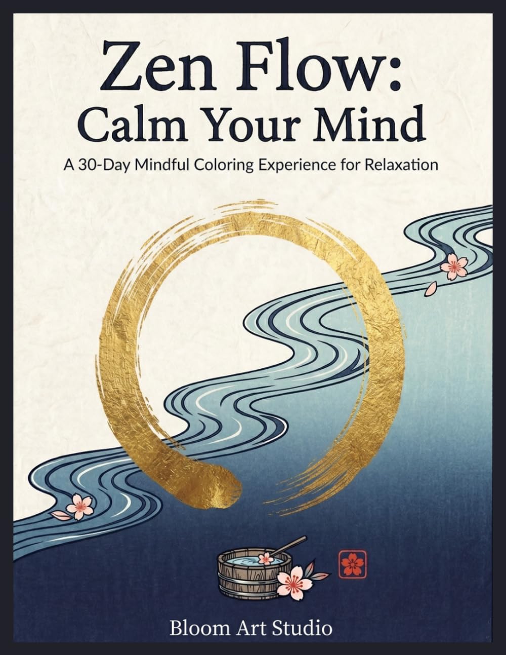 Zen Flow: Calm Your Mind: A 30-Day Mindful Coloring Experience for Relaxation