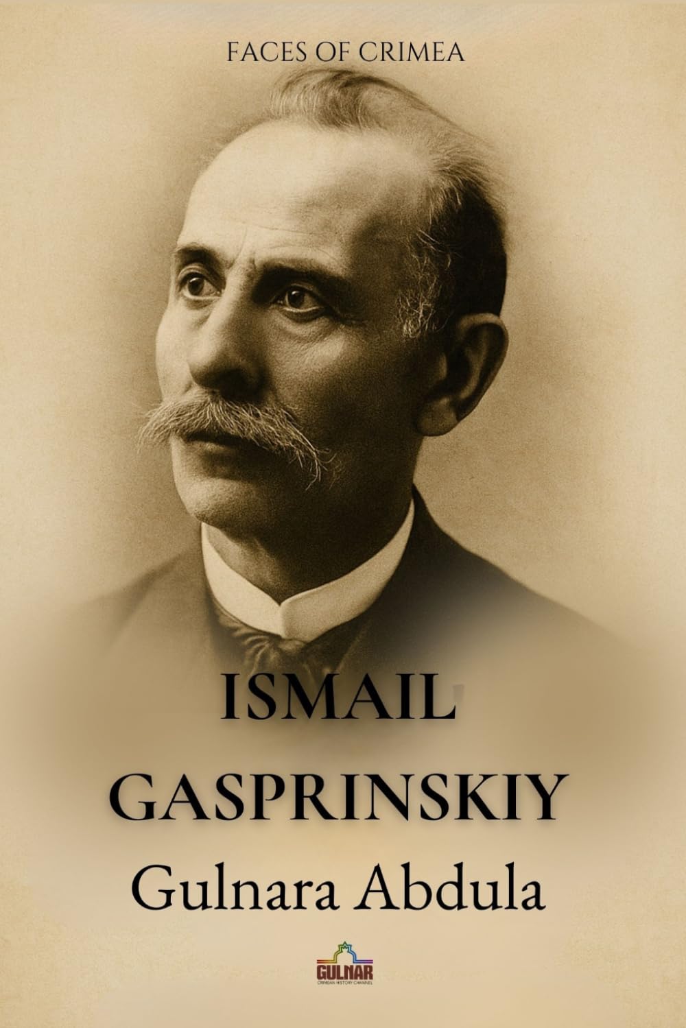 Ismail Gasprinsky Founder of Crimean Tatar Modernism (Faces of Crimea)
