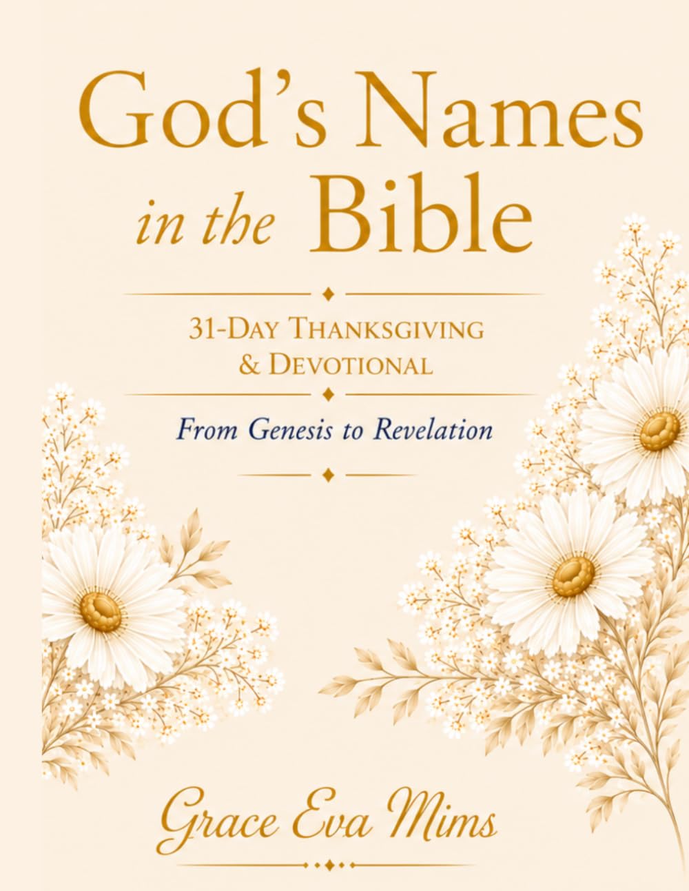 31-Day Thanksgiving & Devotional Journal: The Names of God from Genesis to Revelation A 31-Day Journey of Thanksgiving, Prayer, Reflection, and Worship