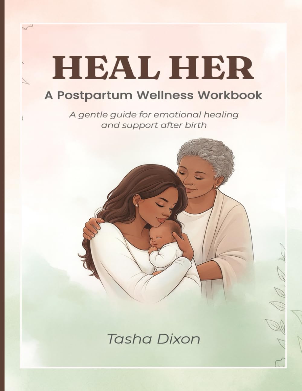 Heal Her: A Postpartum Wellness Workbook: A gentle guide for emotional healing and support after birth