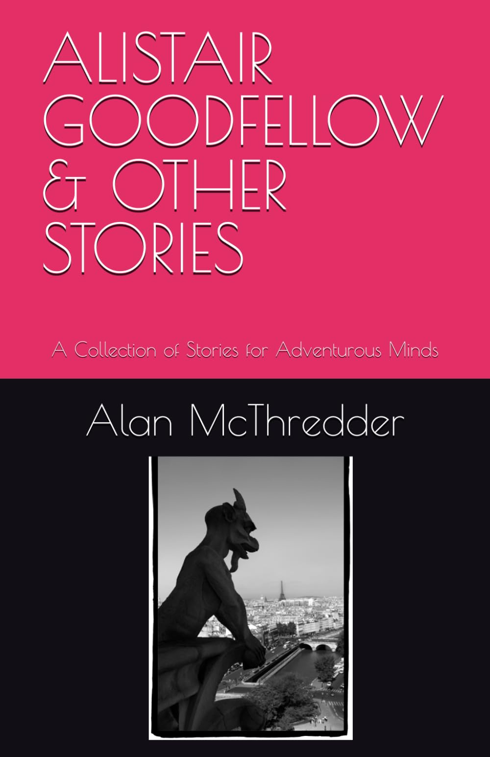 ALISTAIR GOODFELLOW & OTHER STORIES: A Collection of Stories for Adventurous Minds