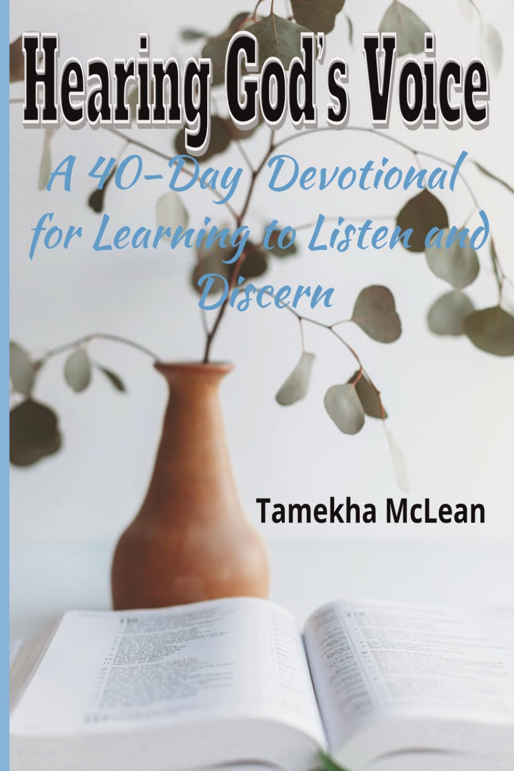 Hearing God’s Voice: A 40-Day Devotional for Learning to Listen and Discern: 1 (Hearing God - A Devotional Journey of Trust, Discernment, and Obedience)