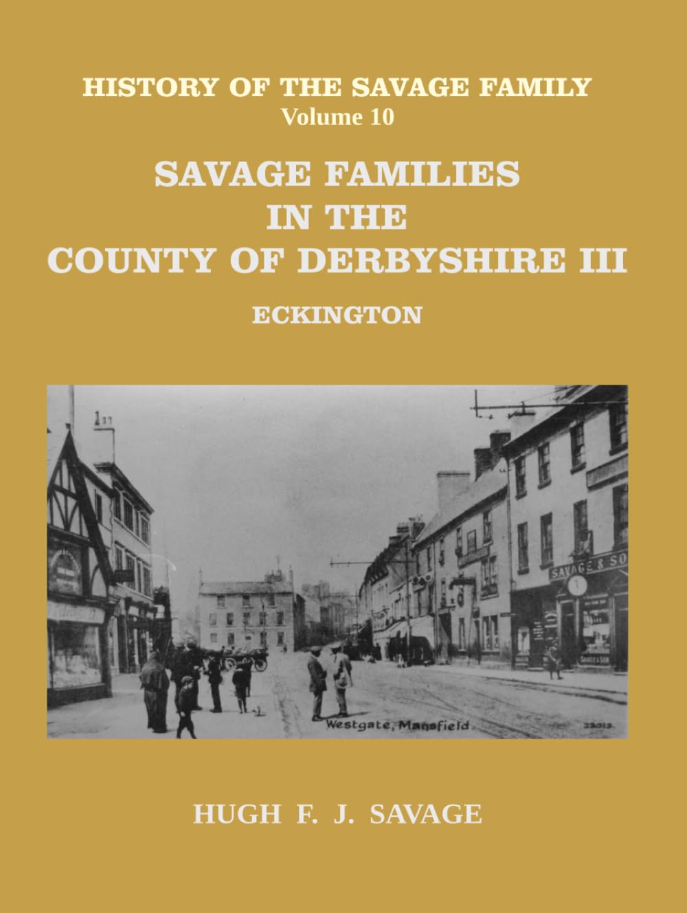 Savage Families in the County of Derbyshire III : Eckington: and Mansfield, Nottinghamshire