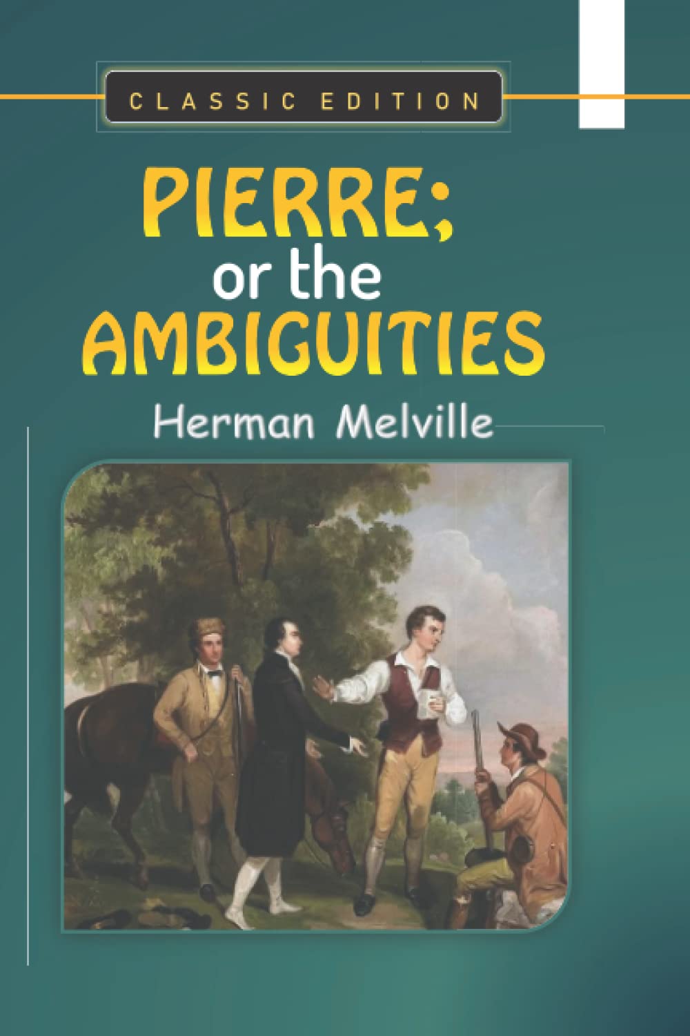 PIERRE; or the AMBIGUITIES by Herman Melville "Classic Edition"