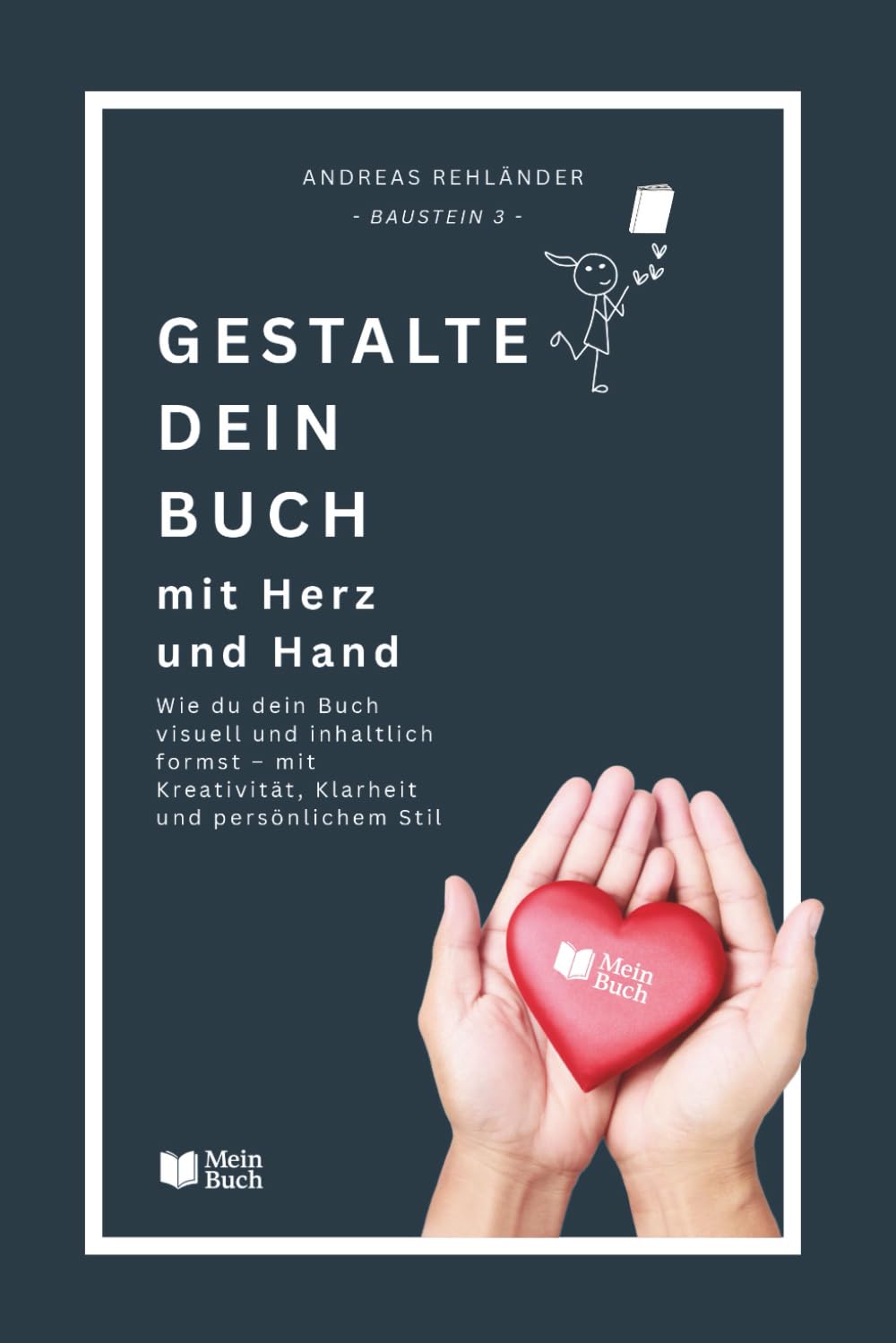 Gestalte dein Buch - mit Herz und Hand: Wie du dein Buch visuell und inhaltlich formst – mit Kreativität, Klarheit und persönlichem Stil (Dein eigenes Buch leicht gemacht, Band 3)